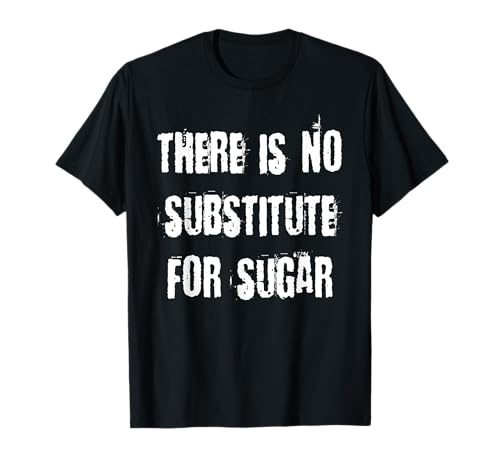 Il n'y a pas de substitut au sucre T-Shirt