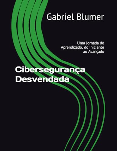 Cibersegurança Desvendada: Uma...