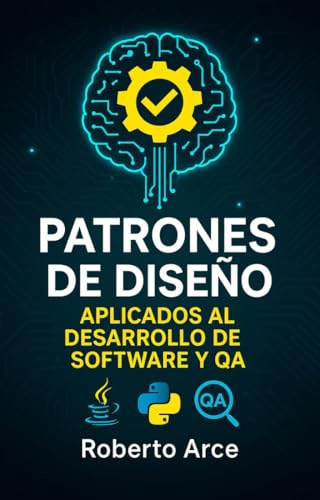 Patrones de Diseño en el Desarrollo de Software y QA: De la teoría a la práctica profesional
