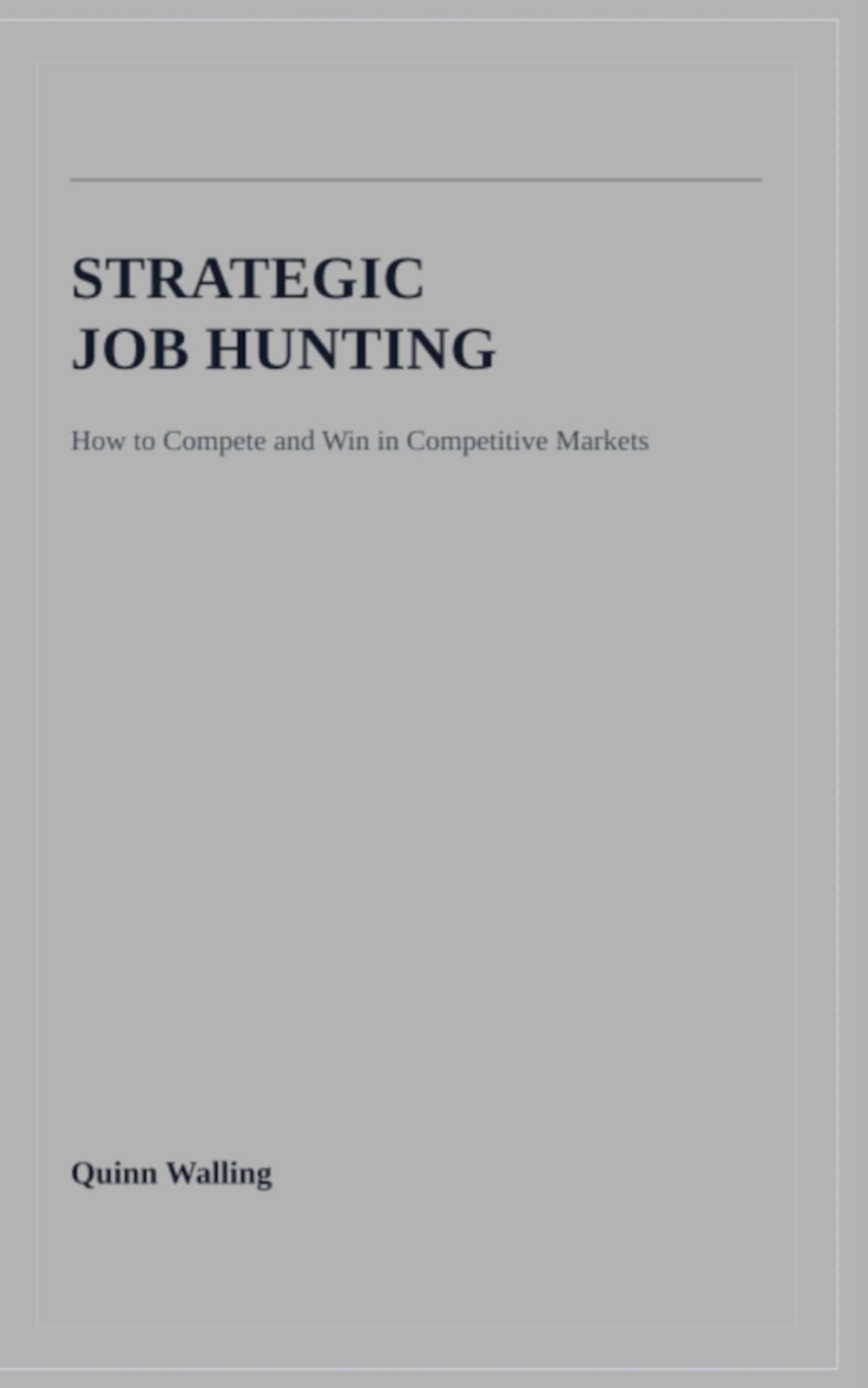 Strategic Job Hunting: How to Compete and Win in Competitive Markets