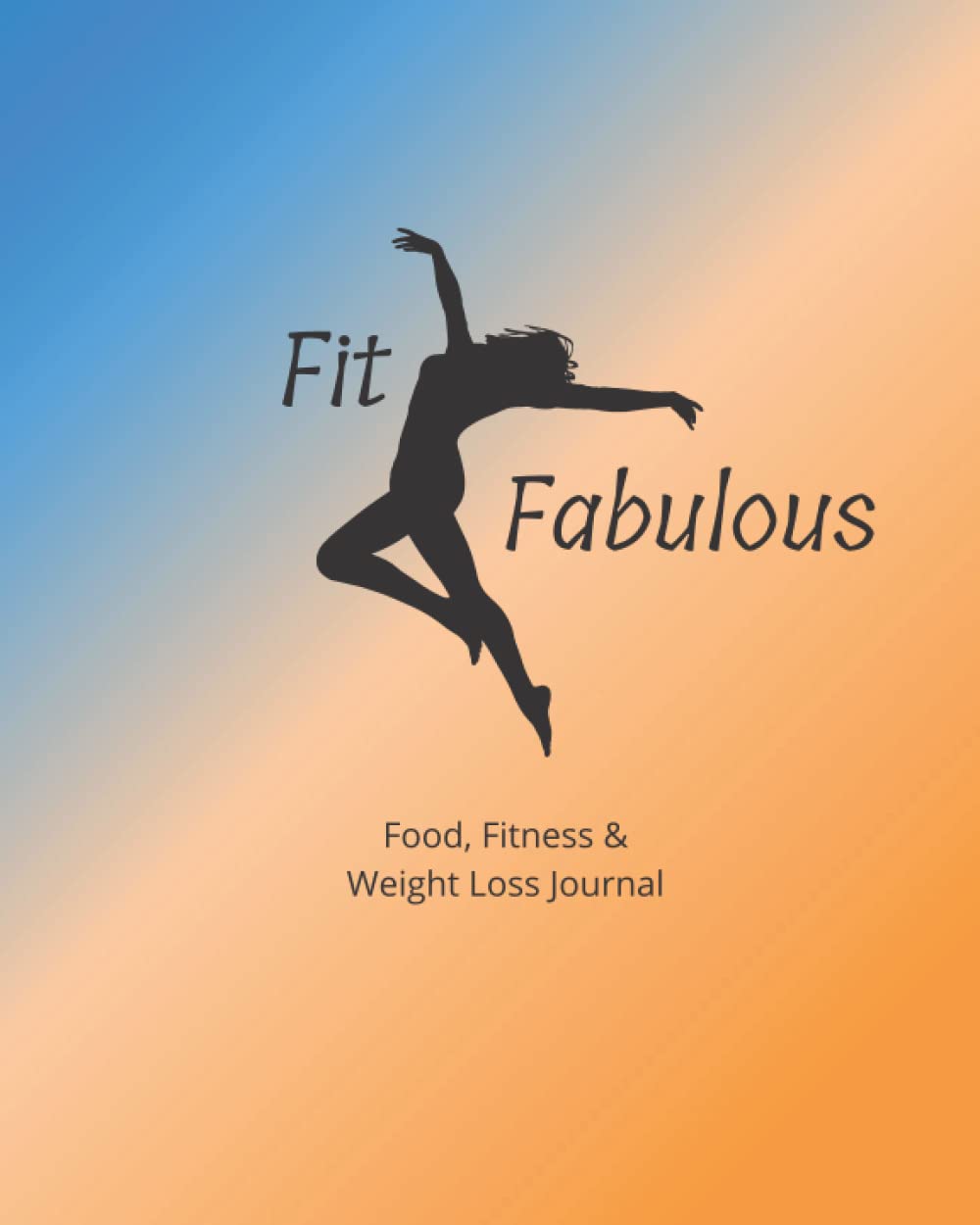 Independently published Fit & Fabulous - Daily Food, Fitness & Weight Loss Journal For Women/Daily Food, Exercise and Weight Loss Tracker/Measurement Progress/Motivational Quotes