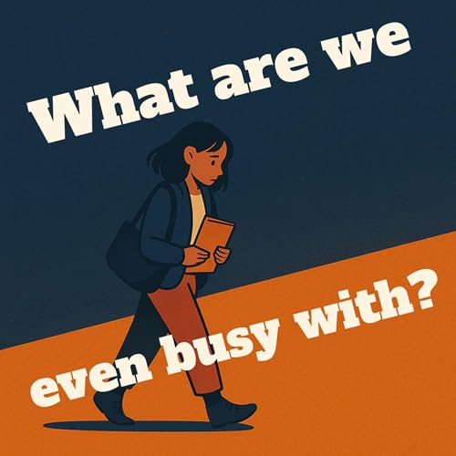 What Are We Even Busy With?