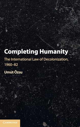 Completing Humanity: The International Law of Decolonization, 1960–82