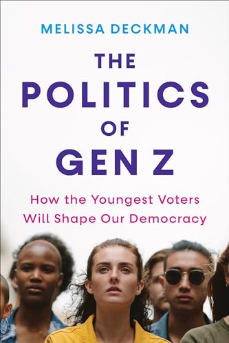 The Politics of Gen Z: How the Youngest Voters Will Shape Our Democracy (English Edition)