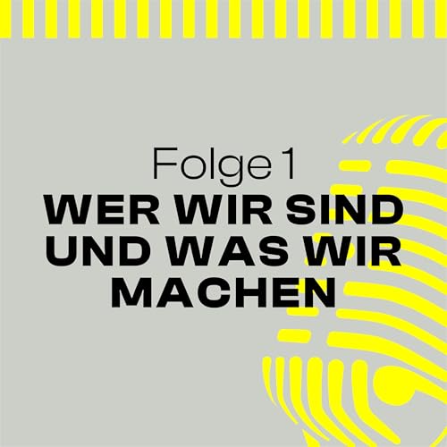 Folge 1 &ndash; Wer wir sind & wof&uuml;r wir stehen