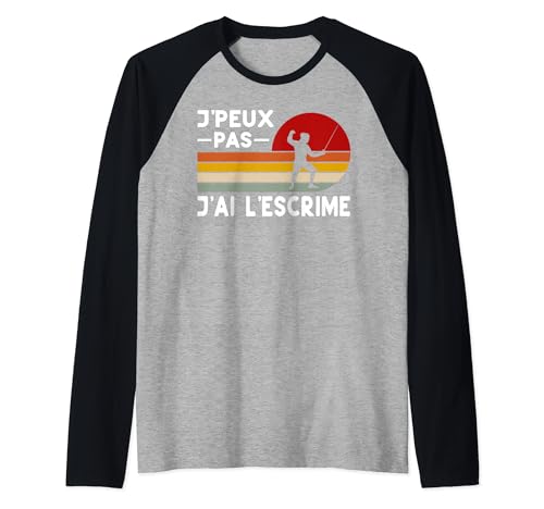 Je Peux Pas J'ai Escrime Humour Escrime Coach Escrimeur Manche Raglan
