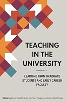Teaching in the University: Learning from Graduate Students and Early Career Faculty null Book Cover