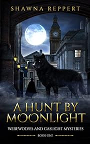 A Hunt By Moonlight: A Victorian Detective Novel in a Gaslamp Fantasy Setting (Werewolves and Gaslight Book 1)