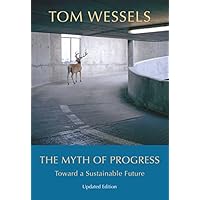 The Myth of Progress &ndash; Toward a Sustainable Future