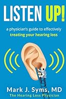 Listen Up!: A Physician's Guide to Effectively Treating Your Hearing Loss B08M2GS2BX Book Cover