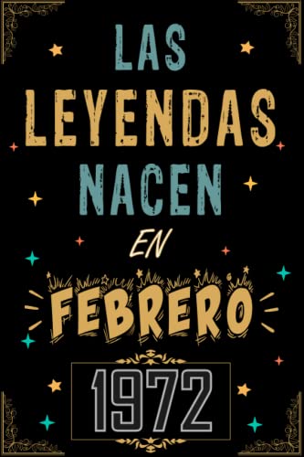 CUADERNO, LAS LEYENDAS NACEN EN FEBRERO 1972: Regalo de 51 cumpleaños para mujeres y hombres, ideas de 51 cumpleaños... un cumpleaños... divertido, ... regalo de 51 cumpleaños para él/ella.