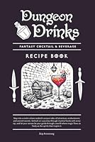Dungeon Drinks - Fantasy Cocktail & Beverage Recipe Book: Over 85 Mixed Drinks for the Ultimate RPG Campaign B0CZLHKJCM Book Cover