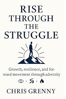 "Rise Through the Struggle" Emphasizes growth, resilience, and forward movement through adversity B0F5VT5Y4J Book Cover
