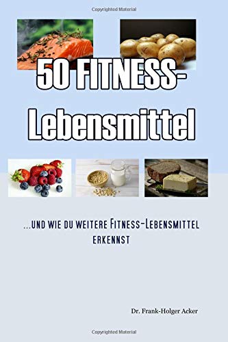 50 Fitness-Lebensmittel: Und wie du weitere Fitness-Lebensmittel erkennst...