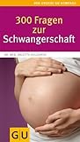 300 Fragen zur Schwangerschaft: Antworten aus der Beratungspraxis. Rat und Hilfe für den Alltag von Holzgreve. Brigitte (2009) Taschenbuch