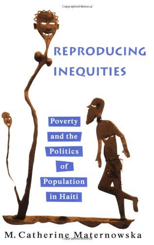 Reproducing Inequities: Poverty and the Politics of Population in Haiti (Studies in Medical Anthropology)