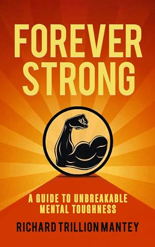 Immagine prodotto: Forever Strong: A Guide to Unbreakable Mental Toughness (English Edition)