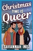 Christmas Time is Queer: a Collection of Sexy LGBTQ+ Holiday Stories! B0CQG3T83K Book Cover