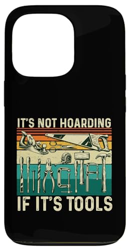 It's Not Hoarding If It's Tools ? �؍H�؍H�E�l�B �X�}�z�P�[�X iPhone 13 Pro �p