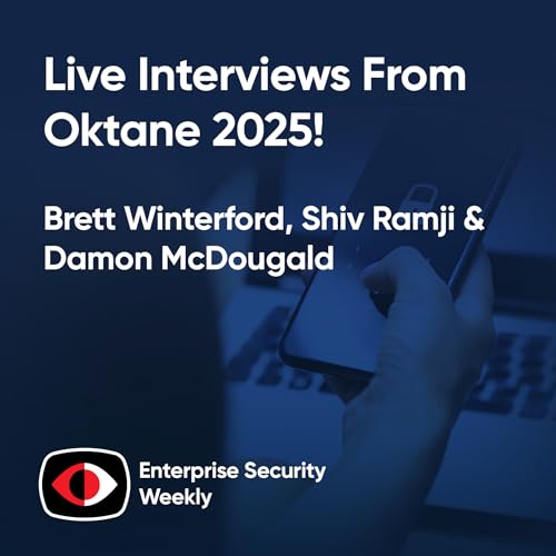 Live interviews from Oktane 2025: threats, AI in apps, and AI in cybersecurity tools - Brett Winterford, Shiv Ramji, Damon McDougald - ESW #426