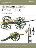 Napoleon's Guns 1792–1815 (1): Field Artillery (New Vanguard)