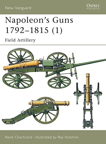 Napoleon's Guns 1792–1815 (1): Field Artillery (New Vanguard, 66)