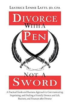 Paperback Divorce with a Pen, Not a Sword: A Practical Guide and Business Approach to Communicating, Negotiating, and Drafting a Friendly Divorce. Book