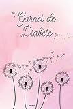  Carnet de Diabète: Journal de suivi du glucose et de l\'insuline, pendant 2 ans, avant et après le petit-déjeuner, le dîner, le goûter, le déjeuner et le coucher, motif pissenlit