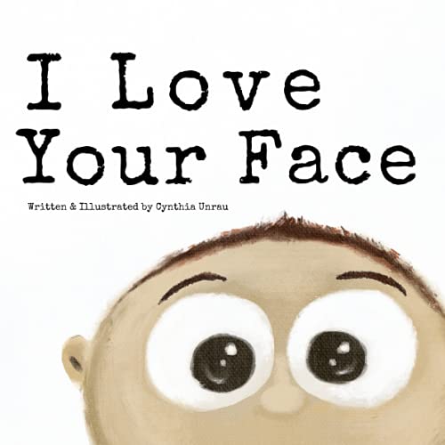I Love Your Face: A bedtime favourite! Cute story teaching unconditional love and acceptance. Ideal baby shower birthday gift for toddlers, ... Original handpainted & digital artwork