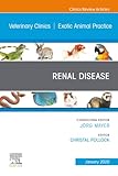 Renal Disease, An Issue of Veterinary Clinics of North America: Exotic Animal Practice (The Clinics: Veterinary Medicine, Volume 23-1)