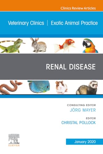 Renal Disease, An Issue of Veterinary Clinics of North America: Exotic Animal Practice (The Clinics: Veterinary Medicine, Volume 23-1)