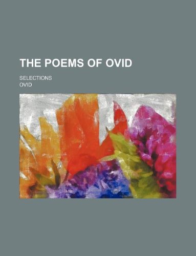 The Poems of Ovid; Selections
