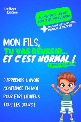 Mon Fils, Tu Vas Réussir... Et C'est Normal !: 15 histoires inspirantes pour cultiver le succès et le bonheur quotidien - Aventures et activités pour ... en...