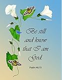 Be Still and Know that I am God. Psalm 46: 10