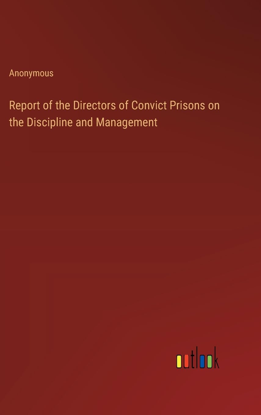 Report of the Directors of Convict Prisons on the Discipline and Management