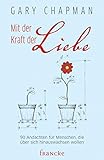 Mit der Kraft der Liebe: 90 Andachten für Menschen, die über sich hinauswachsen wollen - Gary Chapman