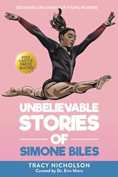 Paperback Unbelievable Stories of Simone Biles: Decoding Greatness For Young Readers (Awesome Biography Books for Kids Children Ages 9-12) (Unbelievable Stories of: Biography Series for New & Young Readers) Book