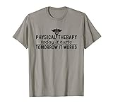 Physical Therapy Today It Hurts - Physical Therapist Shirt T-Shirt