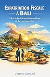 Expatriation Fiscale � Bali : L'art de l'arbitrage g�ographique et du luxe accessible