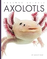 Axolotls (Amazing Animals) B0FBQWFWJT Book Cover