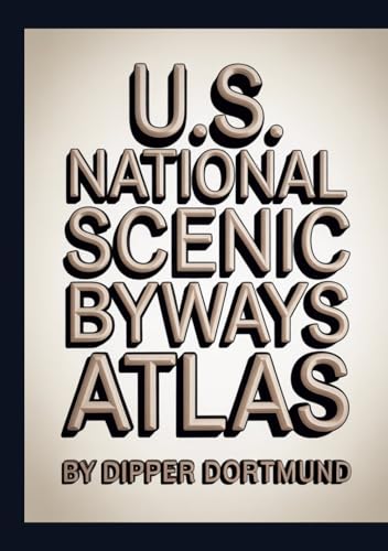 U.S. National Scenic Byways Atlas: Map Guide, Road Trip Planner, Historic Routes & Family Adventures