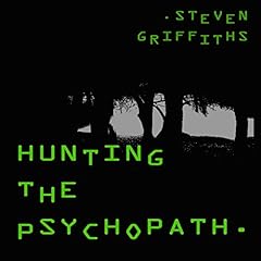 Hunting the Psychopath Audiobook By Steven Griffiths cover art