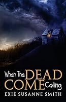 When the Dead Come Calling 0692413448 Book Cover