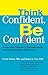 Think Confident, Be Confident: A Four-Step Program to Eliminate Doubt and Achieve Lifelong Self-Esteem