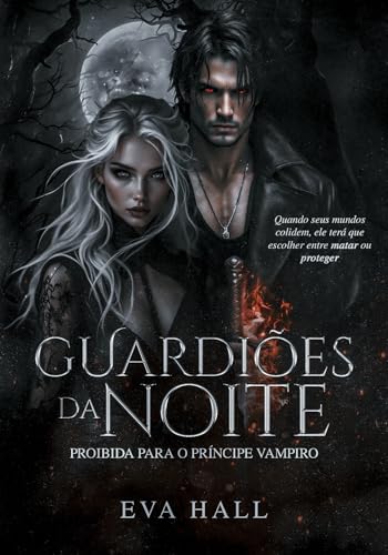 GUARDIÕES DA NOITE: Proibida Para o Príncipe Vampiro