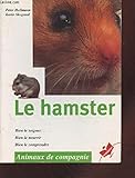 Le Hamster. Bien Le Soigner, Bien Le Nourrir, Bien Le Comprendre
