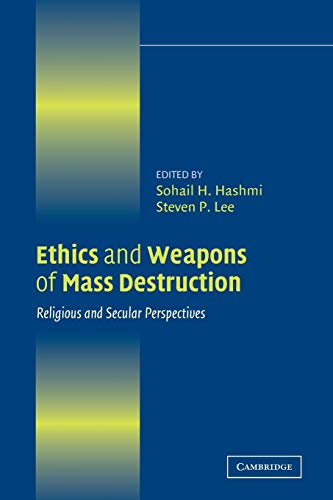 Ethics and Weapons of Mass Destruction: Religious and Secular Perspectives (Ethikon Series in Comparative Ethics)