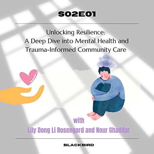 Couverture de Unlocking Resilience: A Deep Dive into Mental Health and Trauma-Informed Community Care