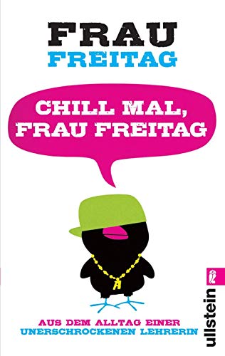 Chill mal, Frau Freitag: Aus dem Alltag einer unerschrockenen Lehrerin Chill mal, Frau Freitag: Aus dem Alltag einer unerschrockenen Lehrerin