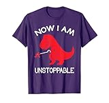 Now I'm Unstoppable - Funny T-Rex Dinosaur T-Shirt